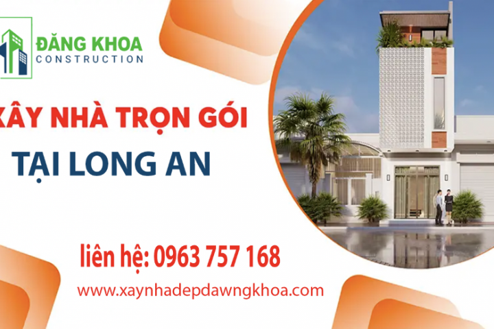 BÁO GIÁ XÂY NHÀ TRỌN GÓI TẠI LONG AN MỚI NHẤT