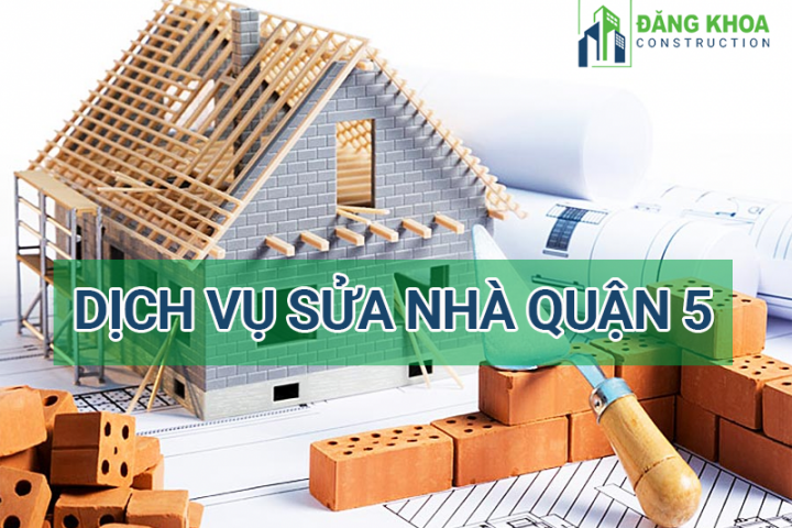 Dịch Vụ Sửa Chữa Nhà Quận 5