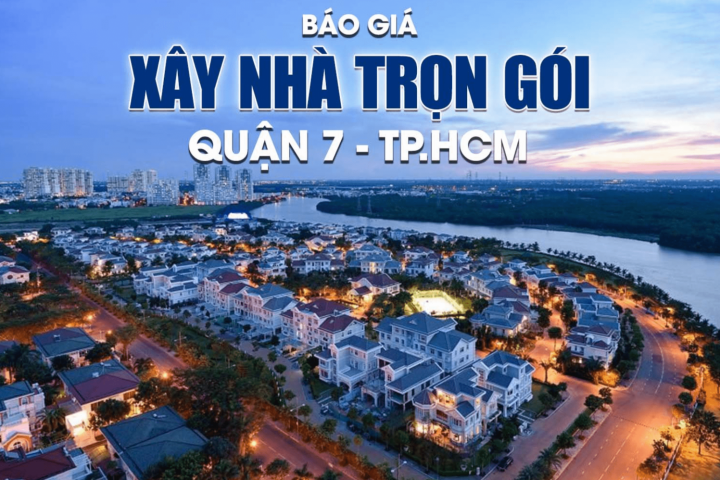 Giá Xây Nhà Quận 7 Giá Rẻ