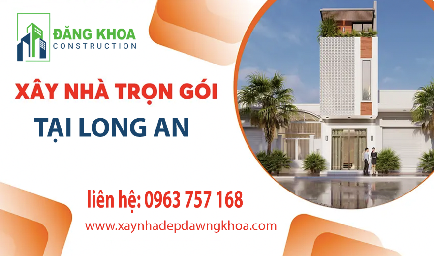 BÁO GIÁ XÂY NHÀ TRỌN GÓI TẠI LONG AN MỚI NHẤT